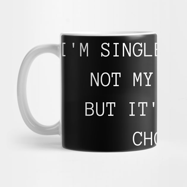 I'm Single By Choice. Not My Choice, But It's Still A Choice. Funny Inappropriate, Rude, Valentine's Day Saying. by That Cheeky Tee